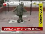 Bombanızı Unuttunuz Beyim...