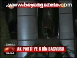 Ak Parti'ye 6 Bin Başvuru