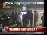 Saldırı Kamerada!