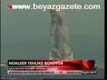 Nükleer Tehlike Büyüyor