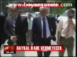 Baykal İfade Vermeyecek