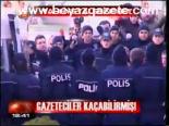 Gazeteciler Kaçabilirmiş!