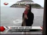 Ege'de Deniz Çekildi