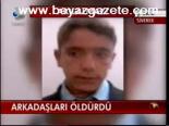 Arkadaşları Öldürdü