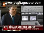 Gül'den Nükleer Destek