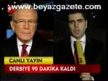Derbiye 90 Dakika Kaldı