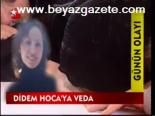 Didem Hoca'ya Veda