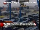 Gümrüklerde Radyasyon Alarmı