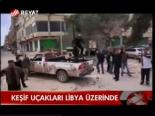 Keşif Uçakları Libya Üzerinde(libya Haberleri)