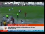 Futbol Mu Su Topu Mu?