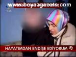 Hayatımdan Endişe Ediyorum