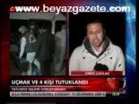 Uçmak Ve 4 Kişi Tutuklandı