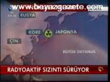 Radyoaktif Sızıntı Sürüyor