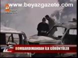 Bombardımandan İlk Görüntüler