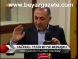 Gürsel Tekin Trt'ye Konuştu