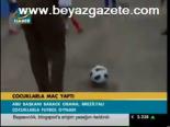 Çocuklarla Maç Yaptı