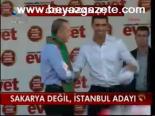 Sakarya Değil, İstanbul Adayı