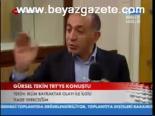 Gürsel Tekin Trt'ye Konuştu