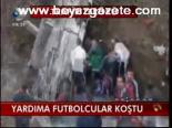 Yardıma Futbolcular Koştu