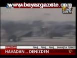 Havadan.. Denizden