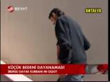Küçük Bedeni Dayanamadı
