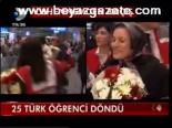 25 Türk Öğrenci Döndü