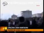 Linçten Zor Kurtuldu