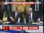 Katsav 7 Yıl Hapis Yatacak