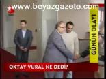 Oktay Vural Ne Dedi?