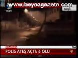 Polis Ateş Açtı: 6 Ölü