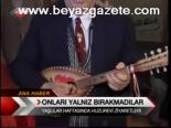 Onları Yalnız Bırakmadılar