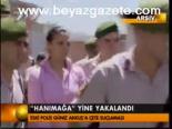 'hanımağa' Yine Yakalandı