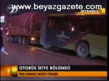 Otobüs İkiye Bölündü