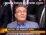 Baykal'ın Yeri Garanti Değil!