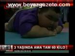 3 Yaşında Ama Tam 60 Kilo!