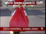Önce Kontrol , Sonra Onay