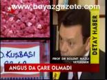 Angus Da Çare Olmadı