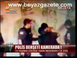 Polis Dehşeti Kamerada!