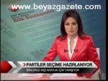 Partiler Seçime Hazırlanıyor