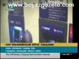 Atm Dolandırıcıları Böyle Yakalandı
