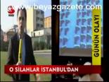 O Silahlar İstanbul'dan