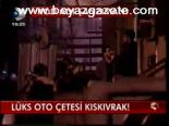 Lüks Oto Çetesi Kıskıvrak!....