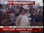 Gsm'cilere kapatın dedi. 