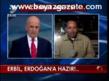 Erbil Erdoğan'a Hazır...