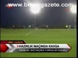Hazırlık Maçında Kavga