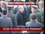 Sezer Ve Komutanlar Birarada