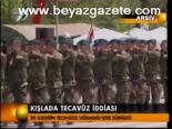 Kışlada Tecavüz İddiası