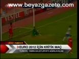 Euro 2012 İçin Kritik Maç