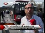 Otobüste Silahlı Kavga