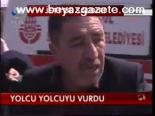 Yolcu Yolcuyu Vurdu